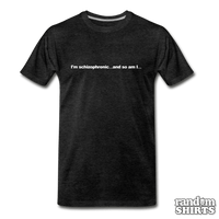 Load image into Gallery viewer, I&#39;m schizophrenic... and so am I... - RandomShirts.com
