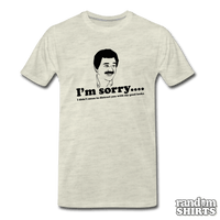 Load image into Gallery viewer, I&#39;m Sorry, I didn&#39;t mean to distract you by my good looks - RandomShirts.com
