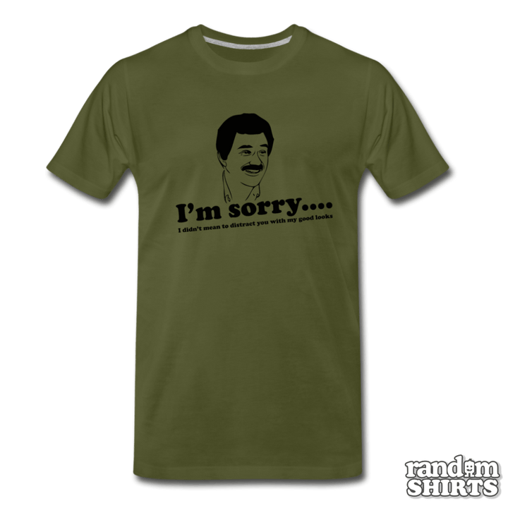 I'm Sorry, I didn't mean to distract you by my good looks - RandomShirts.com