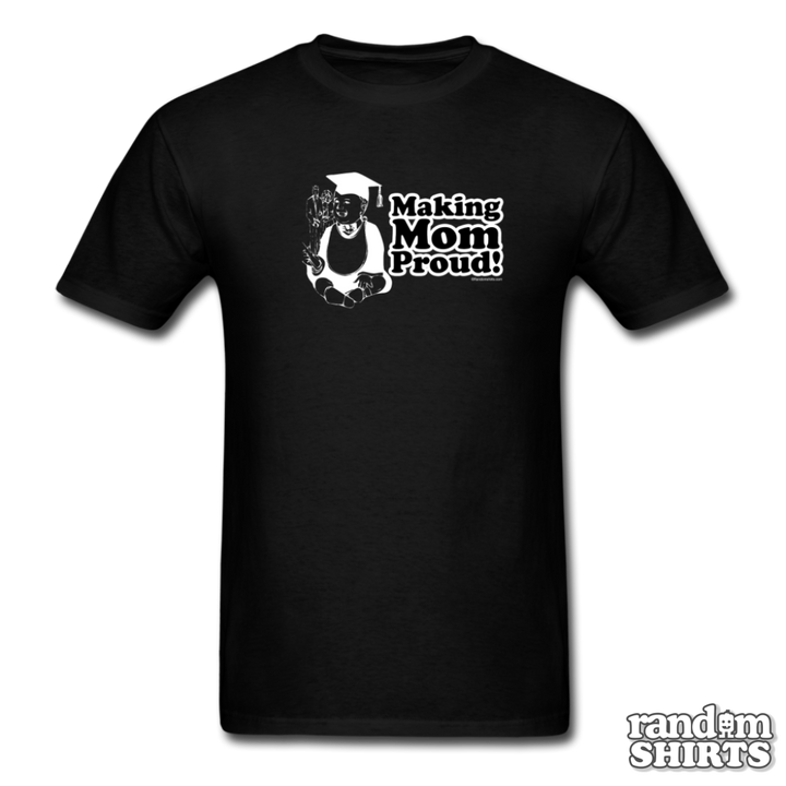 Making Mom Proud! - RandomShirts.com