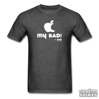 Load image into Gallery viewer, &quot;My Bad.&quot; - Eve - RandomShirts.com
