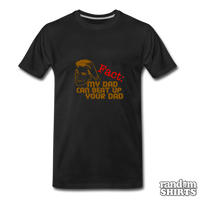 Load image into Gallery viewer, My Dad Can Beat Up Your Dad - RandomShirts.com
