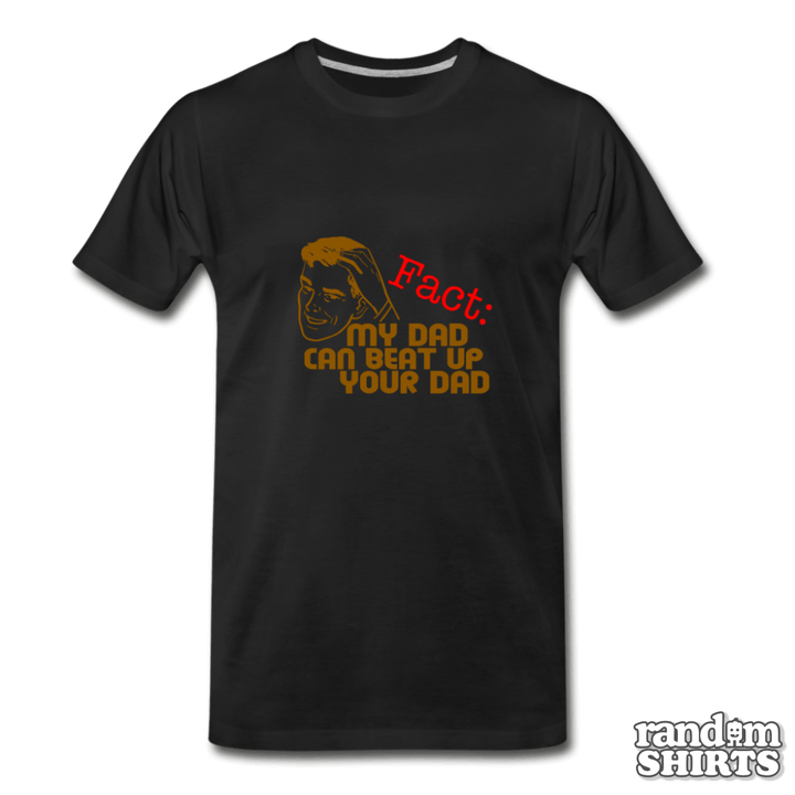 My Dad Can Beat Up Your Dad - RandomShirts.com