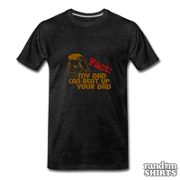 Load image into Gallery viewer, My Dad Can Beat Up Your Dad - RandomShirts.com
