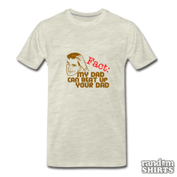 Load image into Gallery viewer, My Dad Can Beat Up Your Dad - RandomShirts.com
