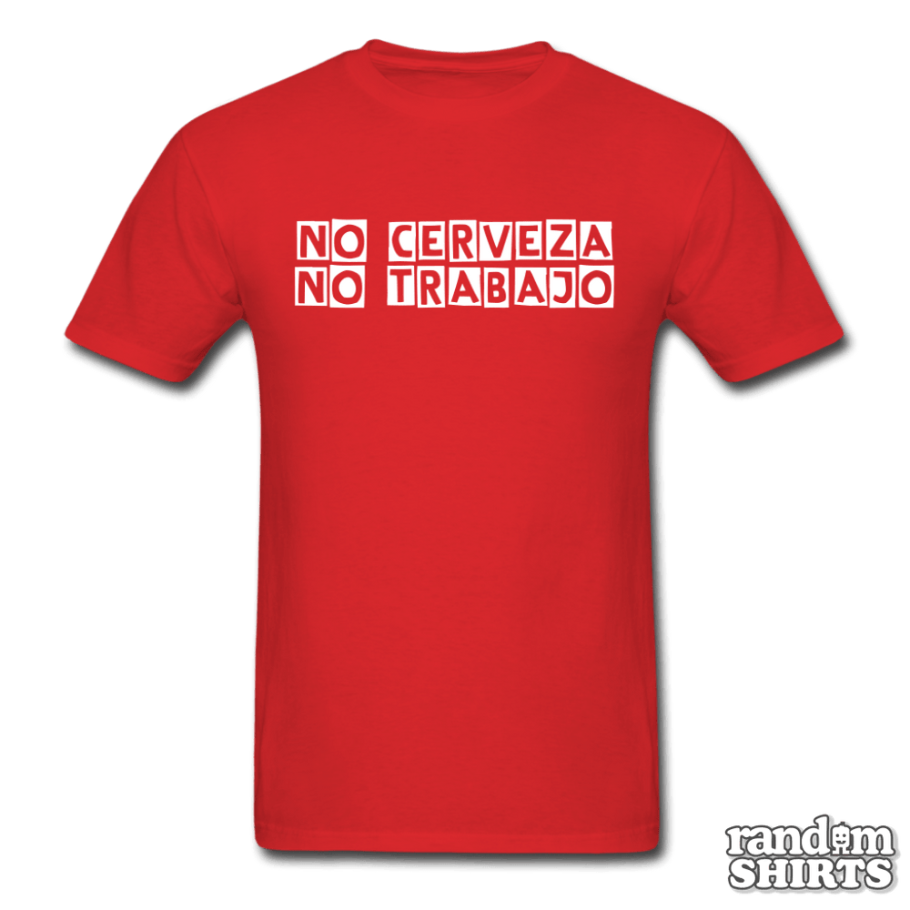 No Cerveza No Trabajo - RandomShirts.com