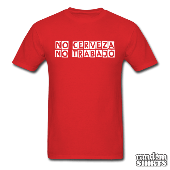 No Cerveza No Trabajo - RandomShirts.com