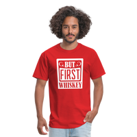 Load image into Gallery viewer, &quot;But First Whiskey&quot; - National Whiskey Day Official T-Shirt! - red
