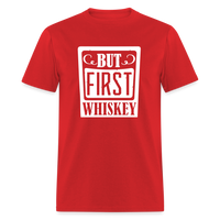 Load image into Gallery viewer, &quot;But First Whiskey&quot; - National Whiskey Day Official T-Shirt! - red
