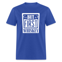 Load image into Gallery viewer, &quot;But First Whiskey&quot; - National Whiskey Day Official T-Shirt! - royal blue
