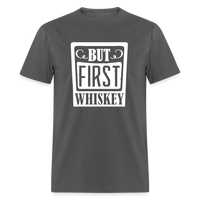 Load image into Gallery viewer, &quot;But First Whiskey&quot; - National Whiskey Day Official T-Shirt! - charcoal

