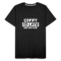 Load image into Gallery viewer, &quot;Sorry I&#39;m Late&quot;: Premium Triblend Tee for Fashionably Late Humor Enthusiasts - charcoal grey
