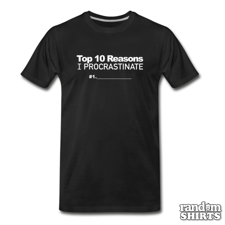 Top 10 Reasons I Procrastinate - RandomShirts.com