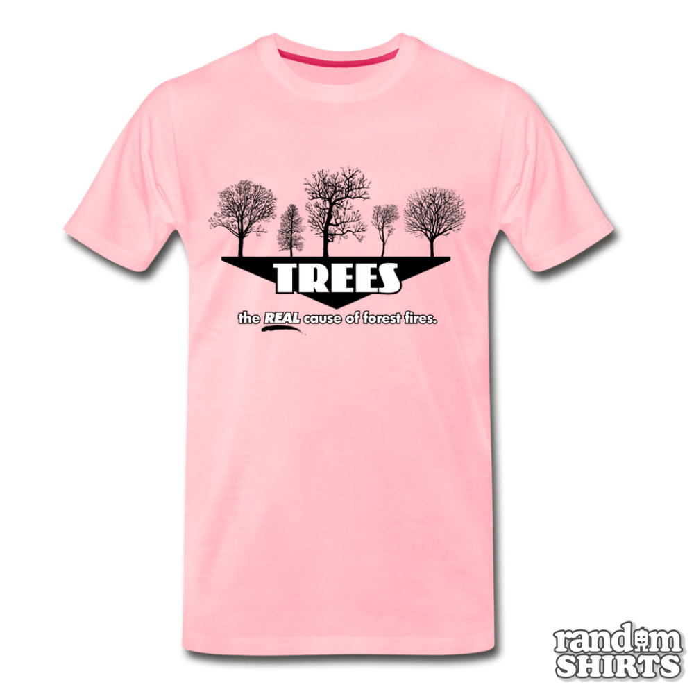 Trees: Real Cause Of Forest Fires - RandomShirts.com