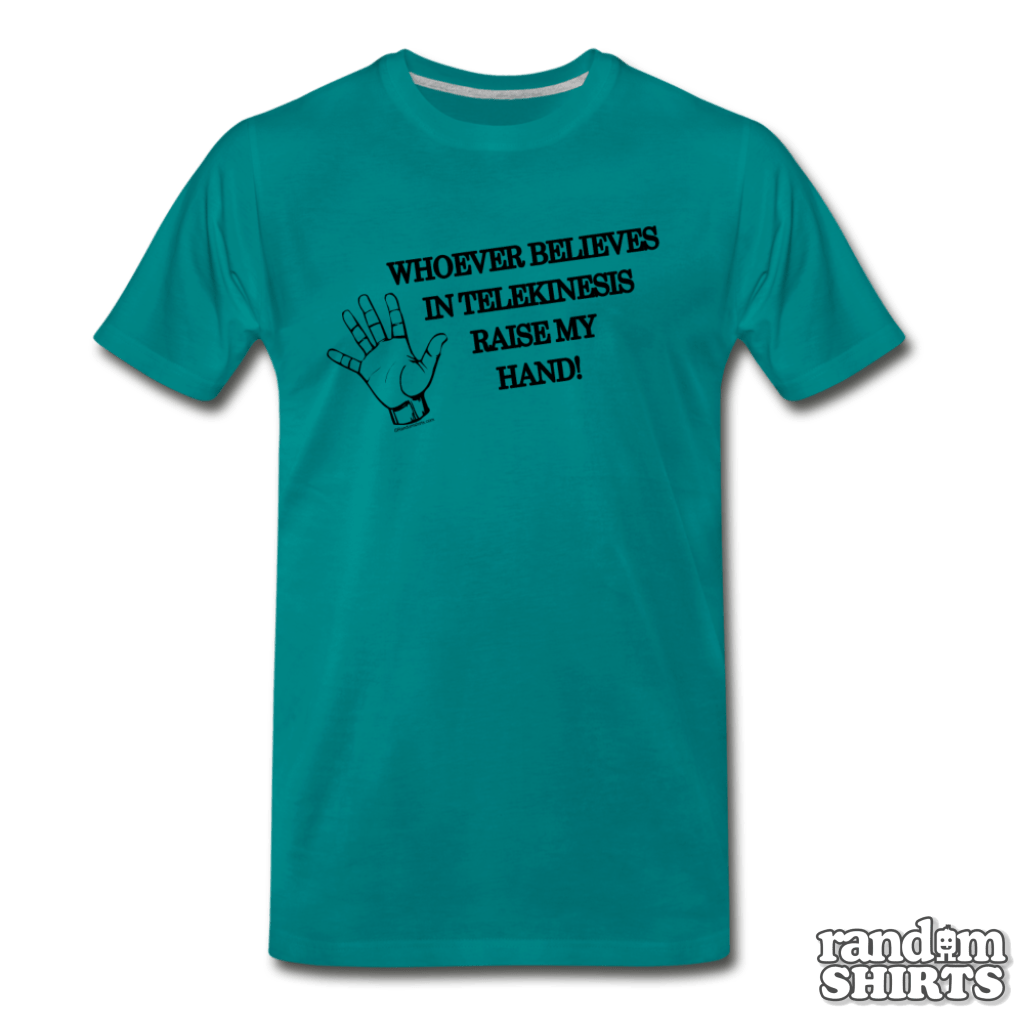 Whoever Believes in Telekinesis Raise My Hand! - RandomShirts.com