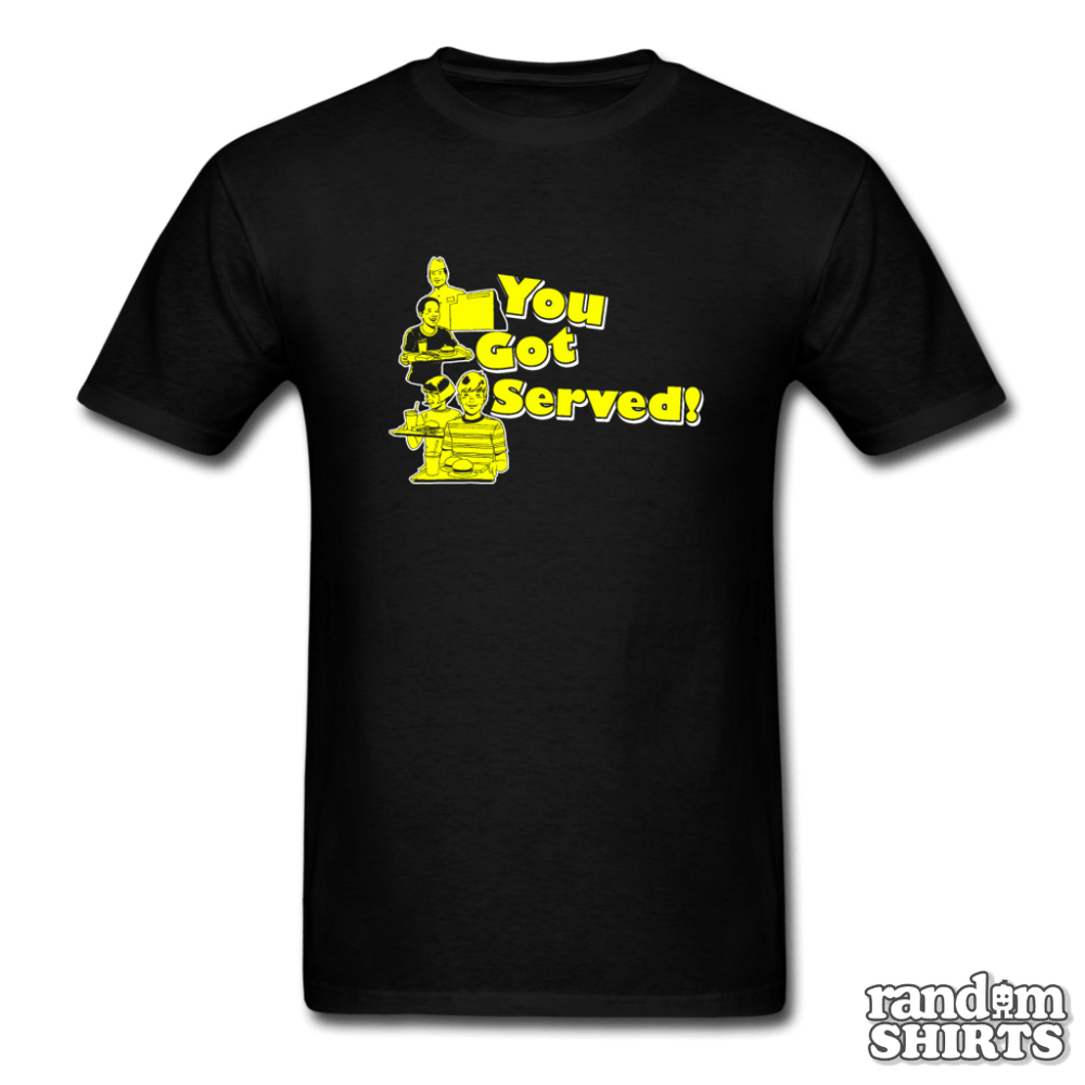 You Got Served! - RandomShirts.com